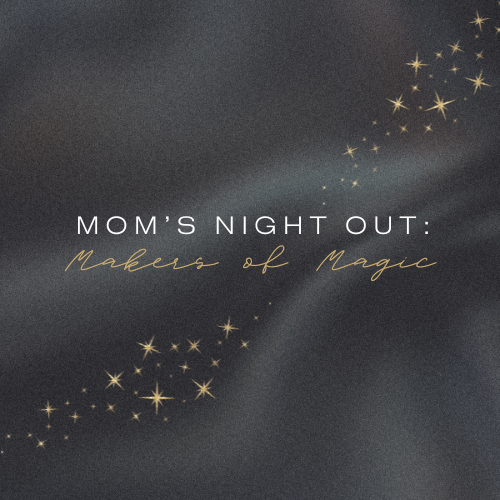 Moms Night Out: Makers of Magic, Hosted By Curate & Moms on the Map
